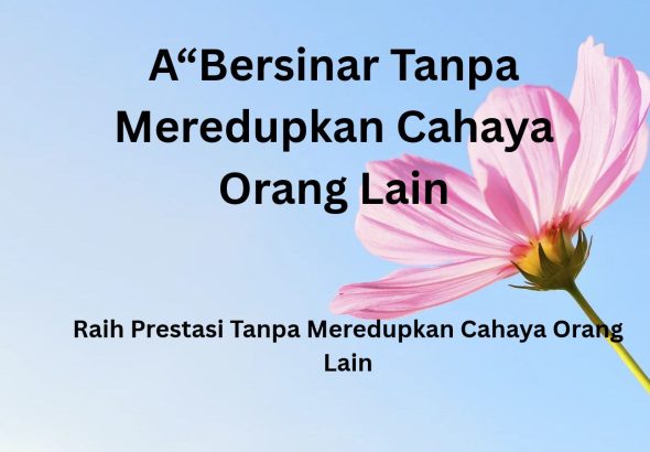 “Bersinar Tanpa Meredupkan Cahaya Orang Lain_ (1)
