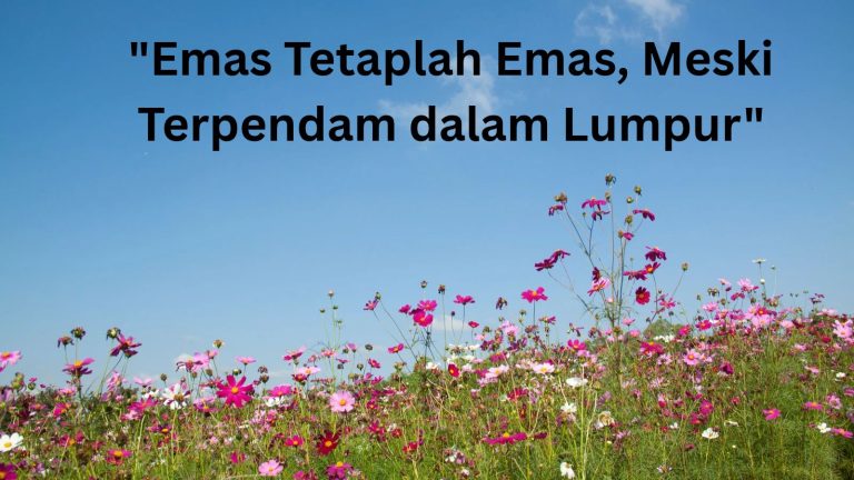 _Emas Tetaplah Emas, Meski Terpendam dalam Lumpur_