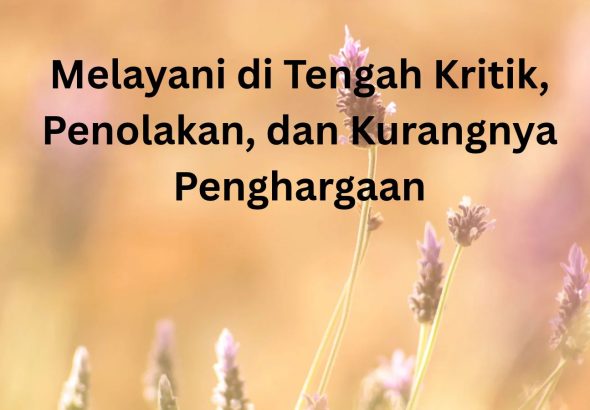Melayani di Tengah Kritik, Penolakan, dan Kurangnya Penghargaan